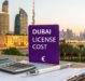 Your Guide to Understanding Dubai License Cost