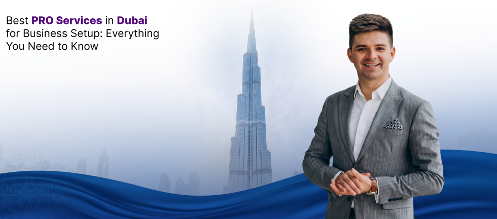 Best PRO Services in Dubai for Business Setup_ Everything You Need to Know